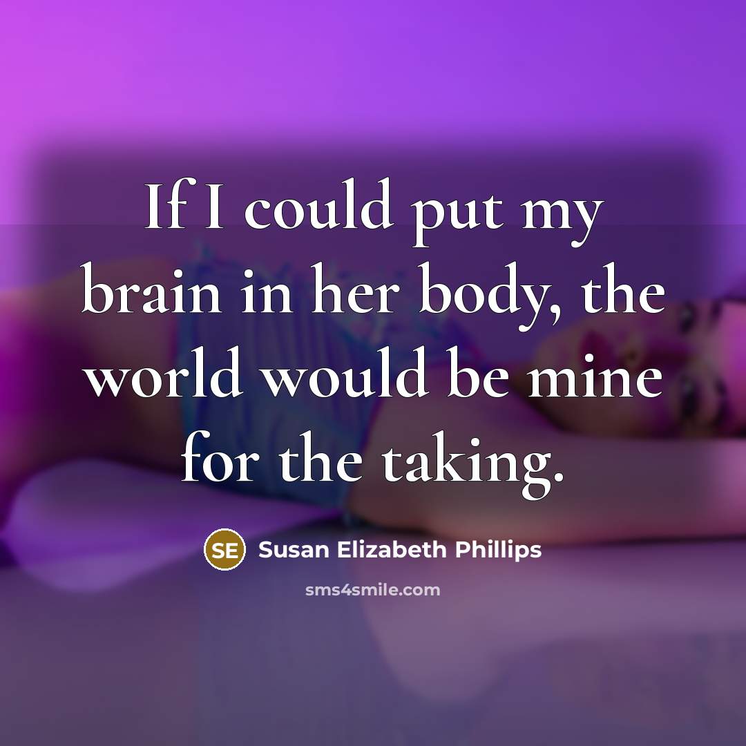 “If I could put my brain in her body, the…” quote by Susan Elizabeth Phillips