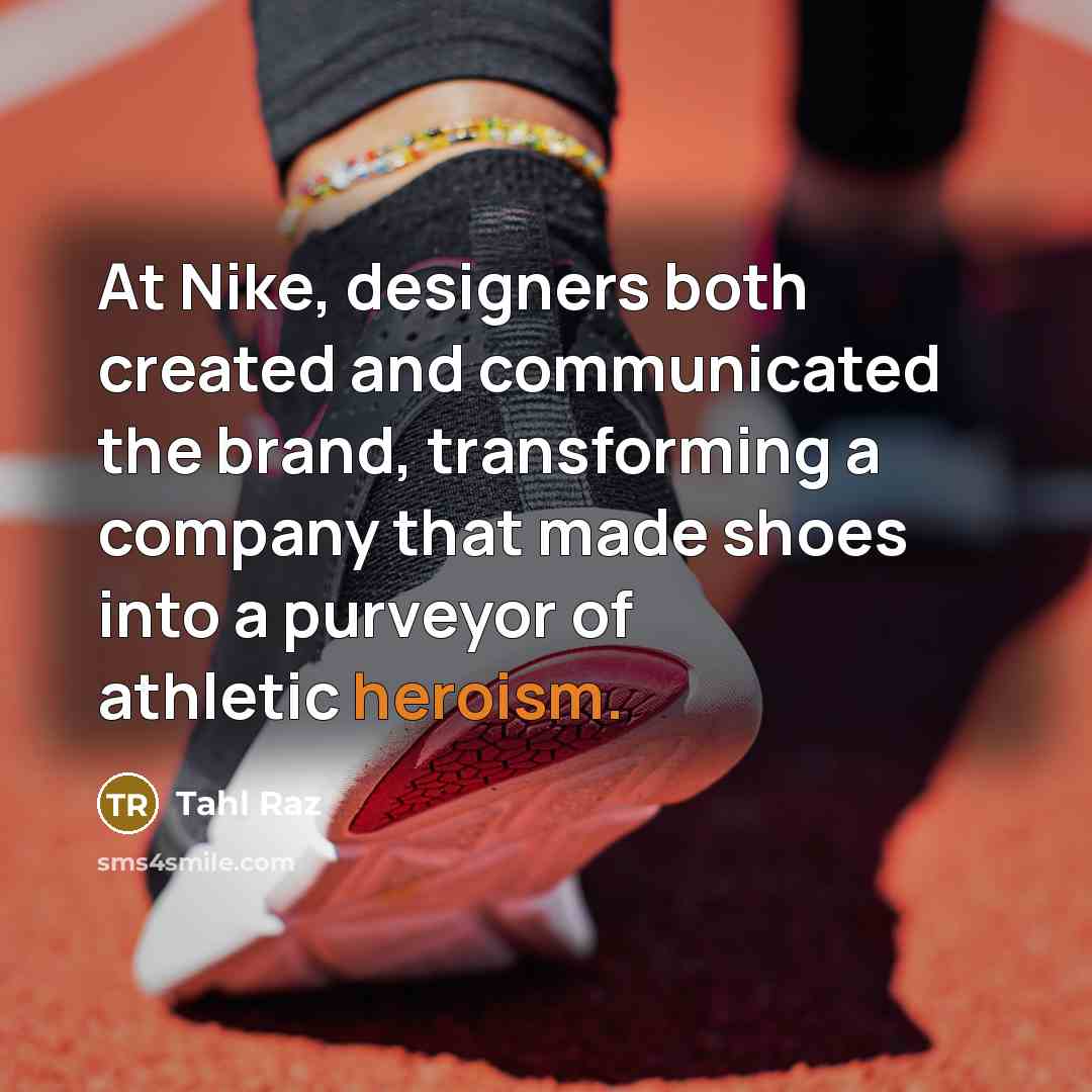 “At Nike, designers both created and communicated the brand, transforming…” quote by Tahl Raz