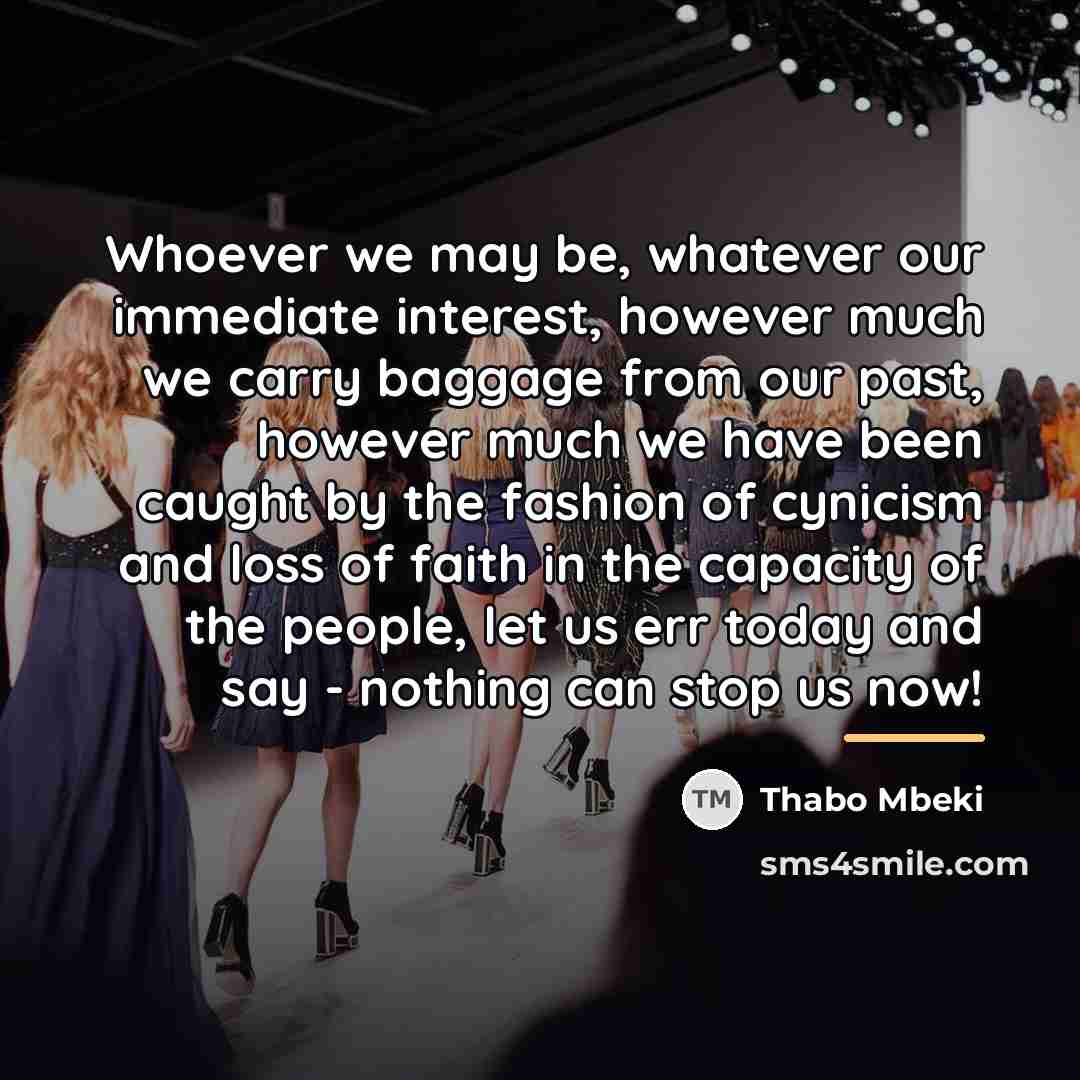 “Whoever we may be, whatever our immediate interest, however much…” quote by Thabo Mbeki