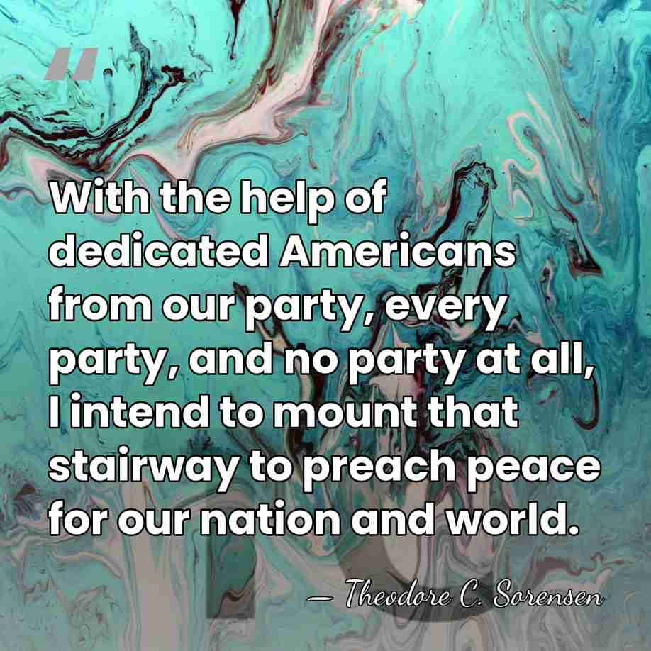 With the help of dedicated Americans from our party, every party, and&hellip; - Theodore C. Sorensen