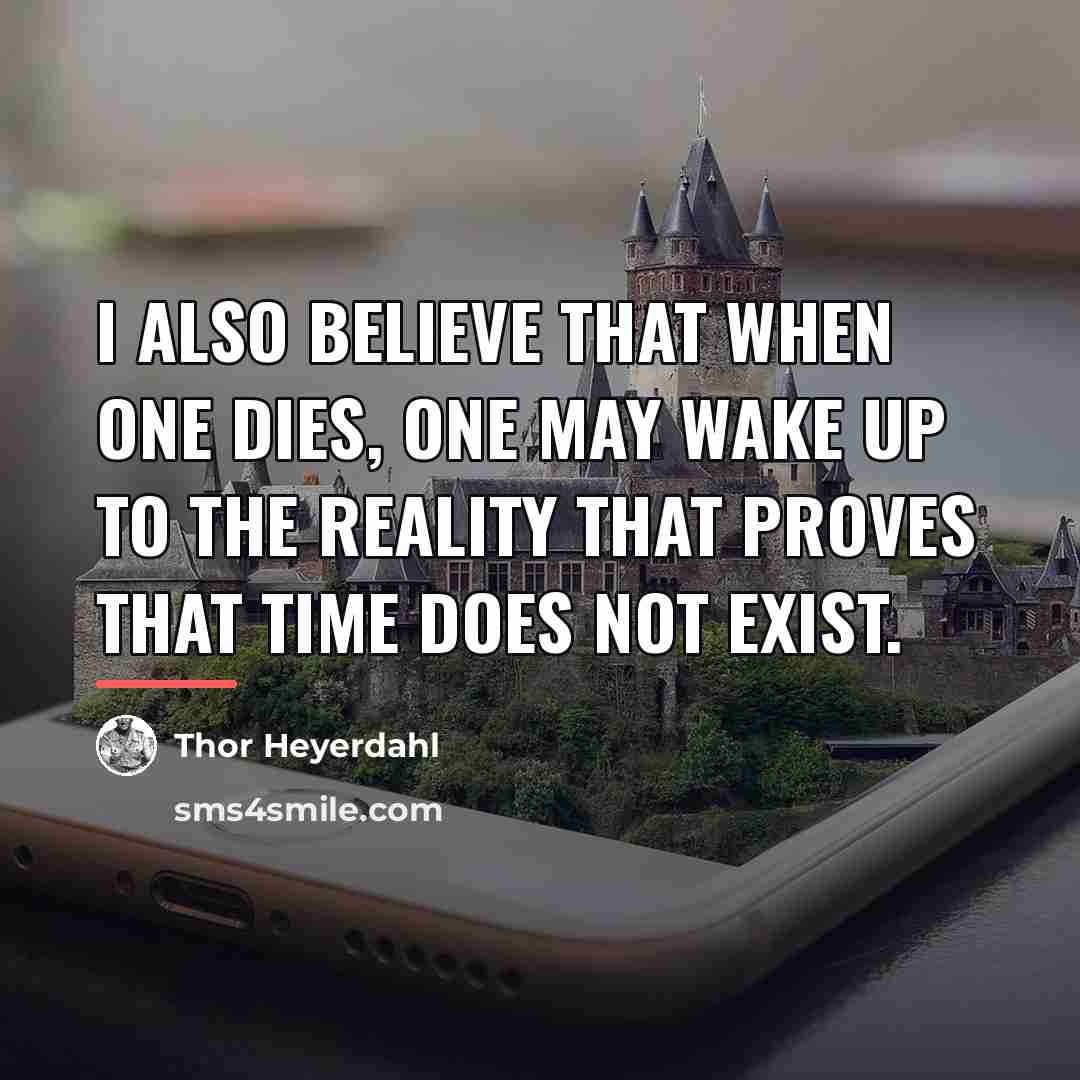 “I also believe that when one dies, one may wake…” quote by Thor Heyerdahl