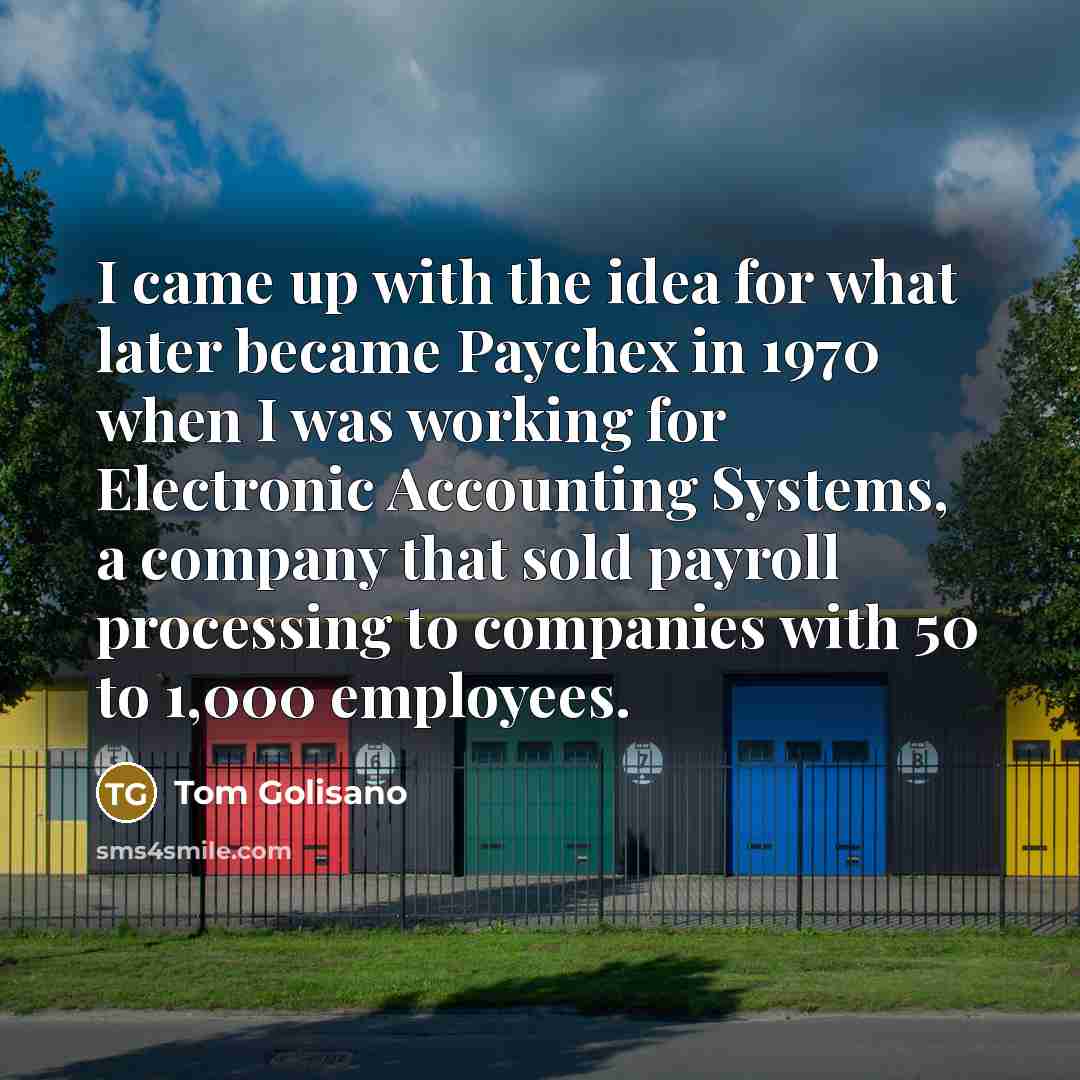 “I came up with the idea for what later became…” quote by Tom Golisano