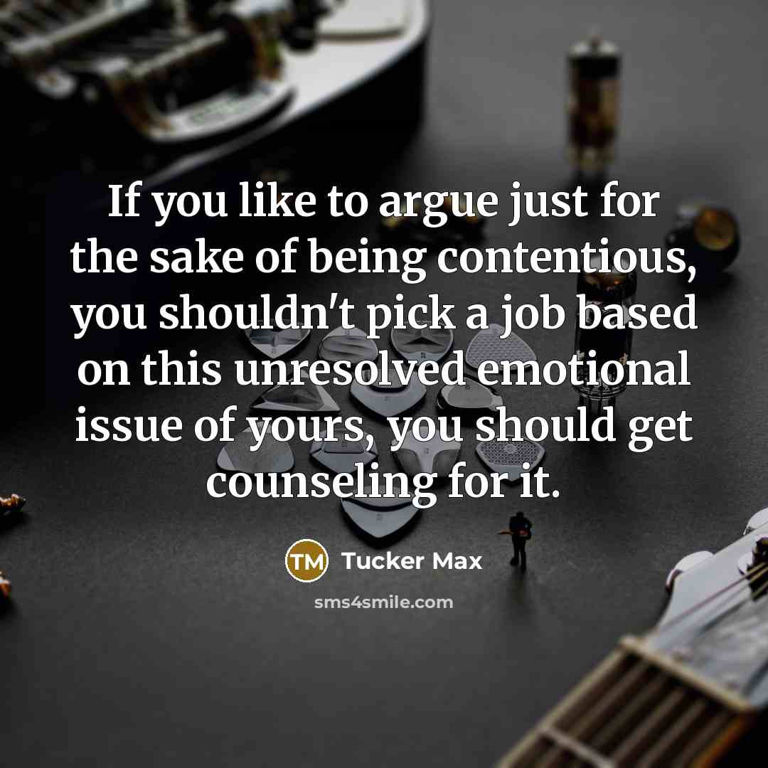 “If you like to argue just for the sake of…” quote by Tucker Max