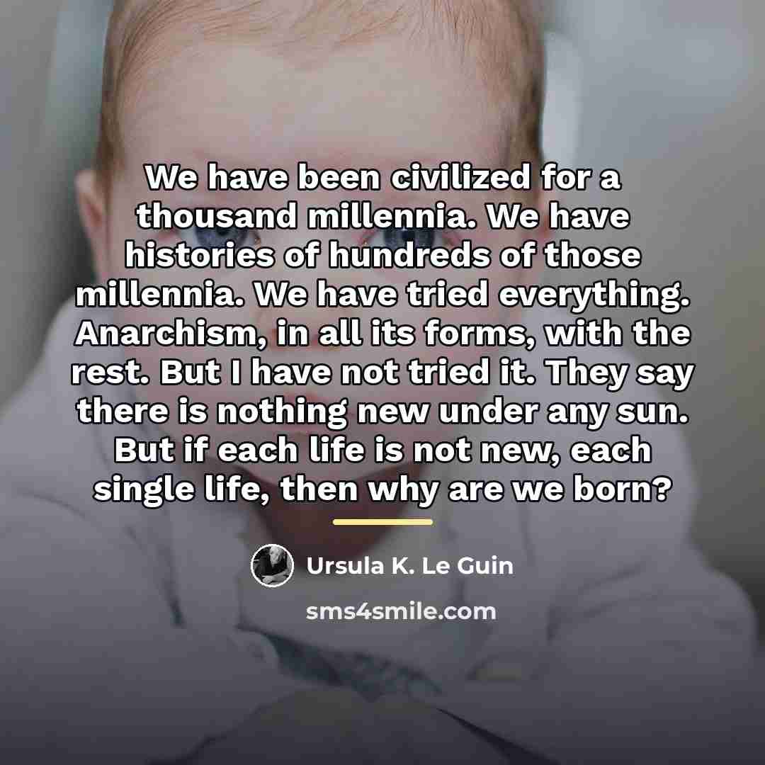 “We have been civilized for a thousand millennia. We have…” quote by Ursula K. Le Guin