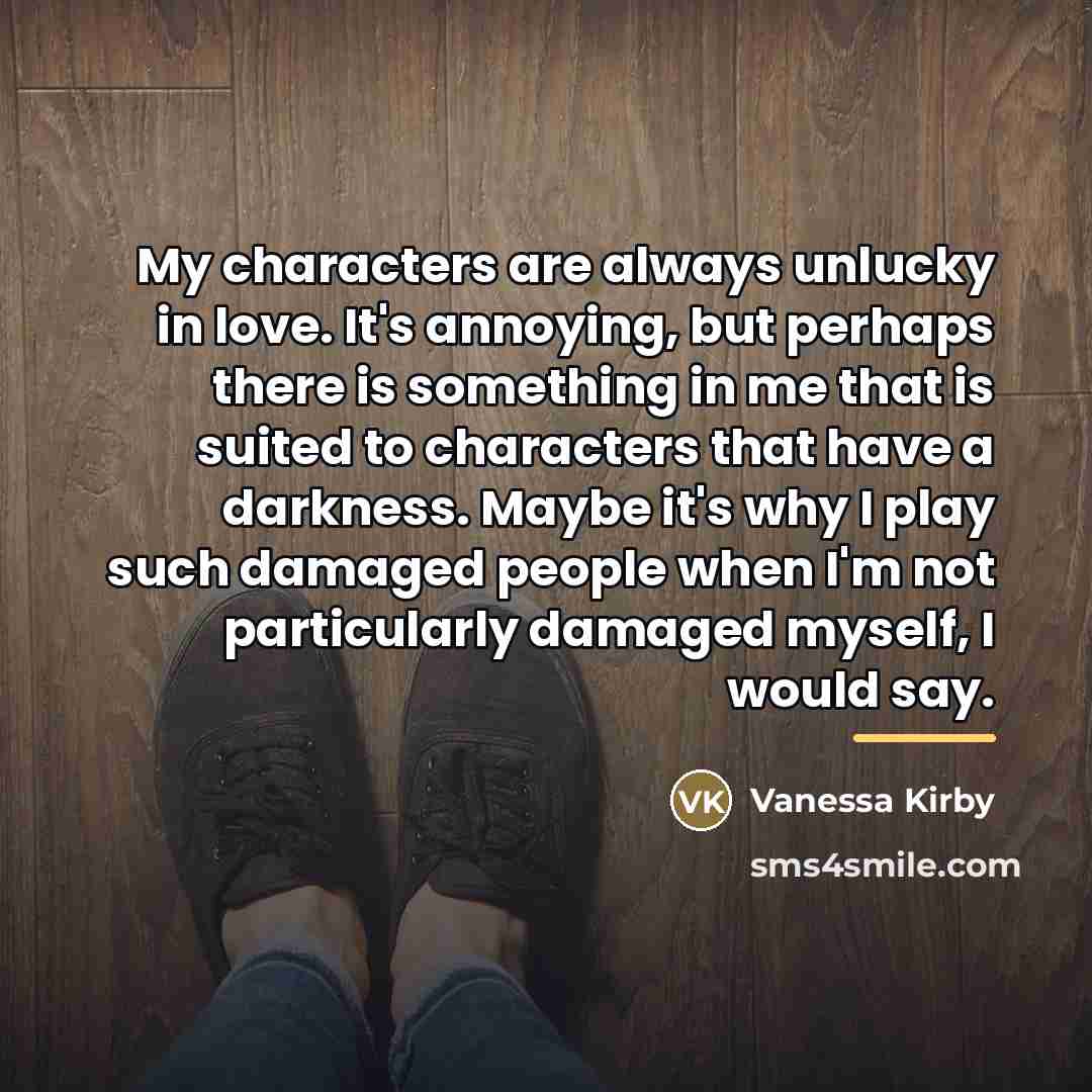 “My characters are always unlucky in love. It's annoying, but…” quote by Vanessa Kirby