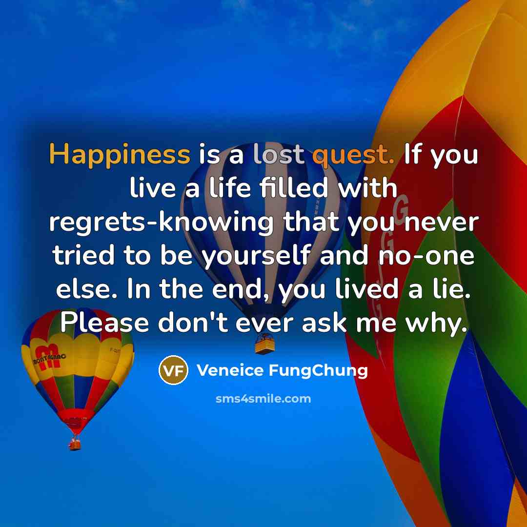 “Happiness is a lost quest. If you live a life…” quote by Veneice FungChung