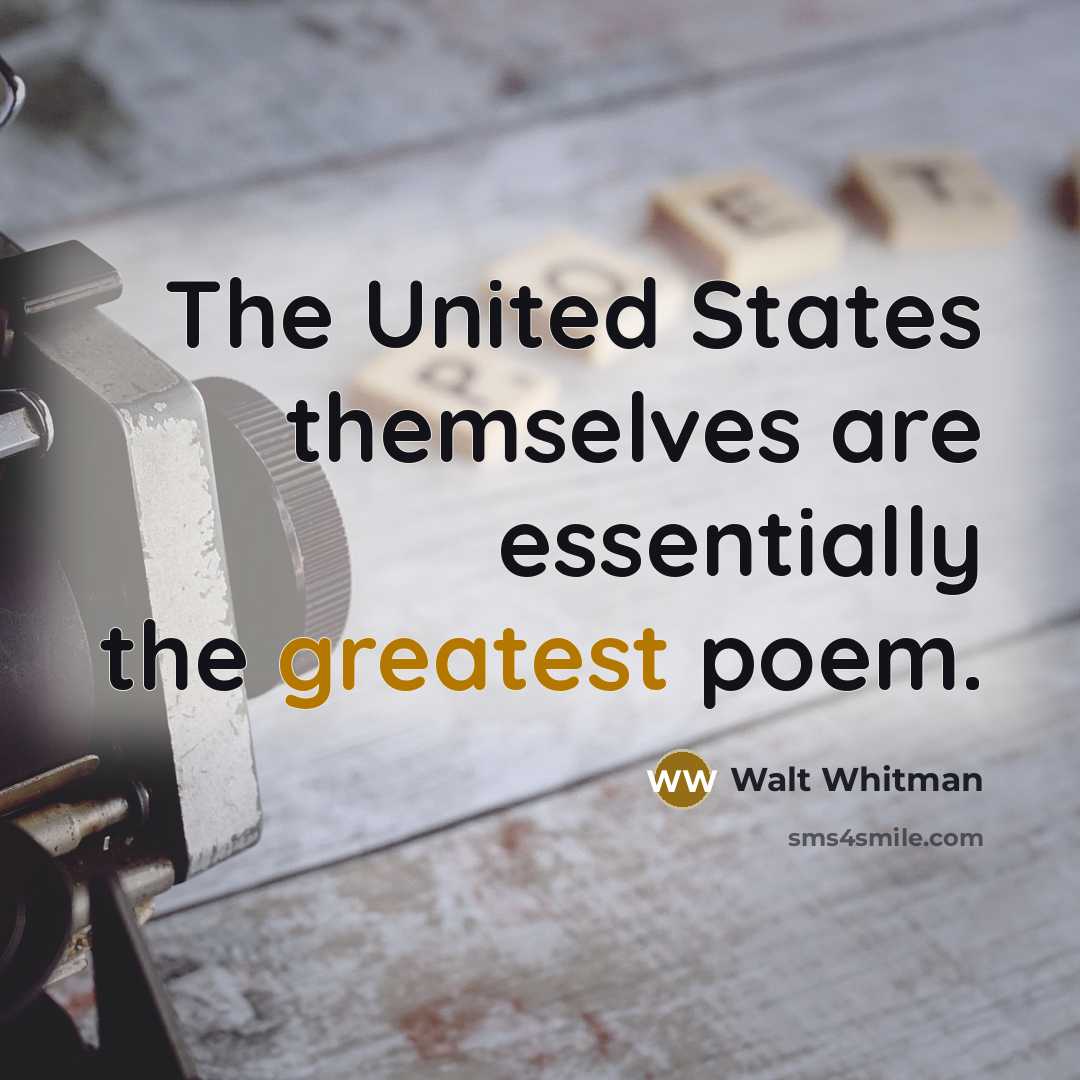 “The United States themselves are essentially the greatest poem.” quote by Walt Whitman