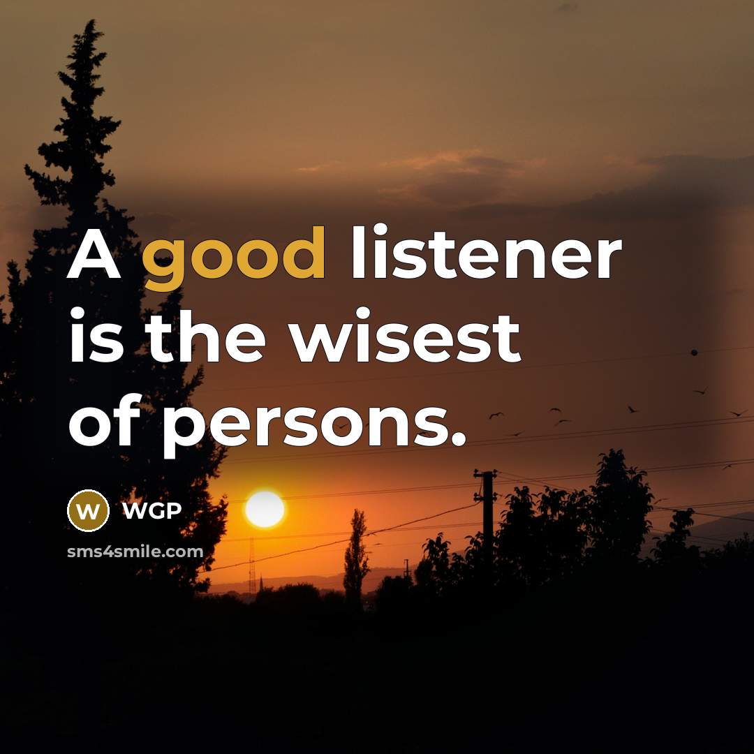 “A good listener is the wisest of persons.…” quote by WGP