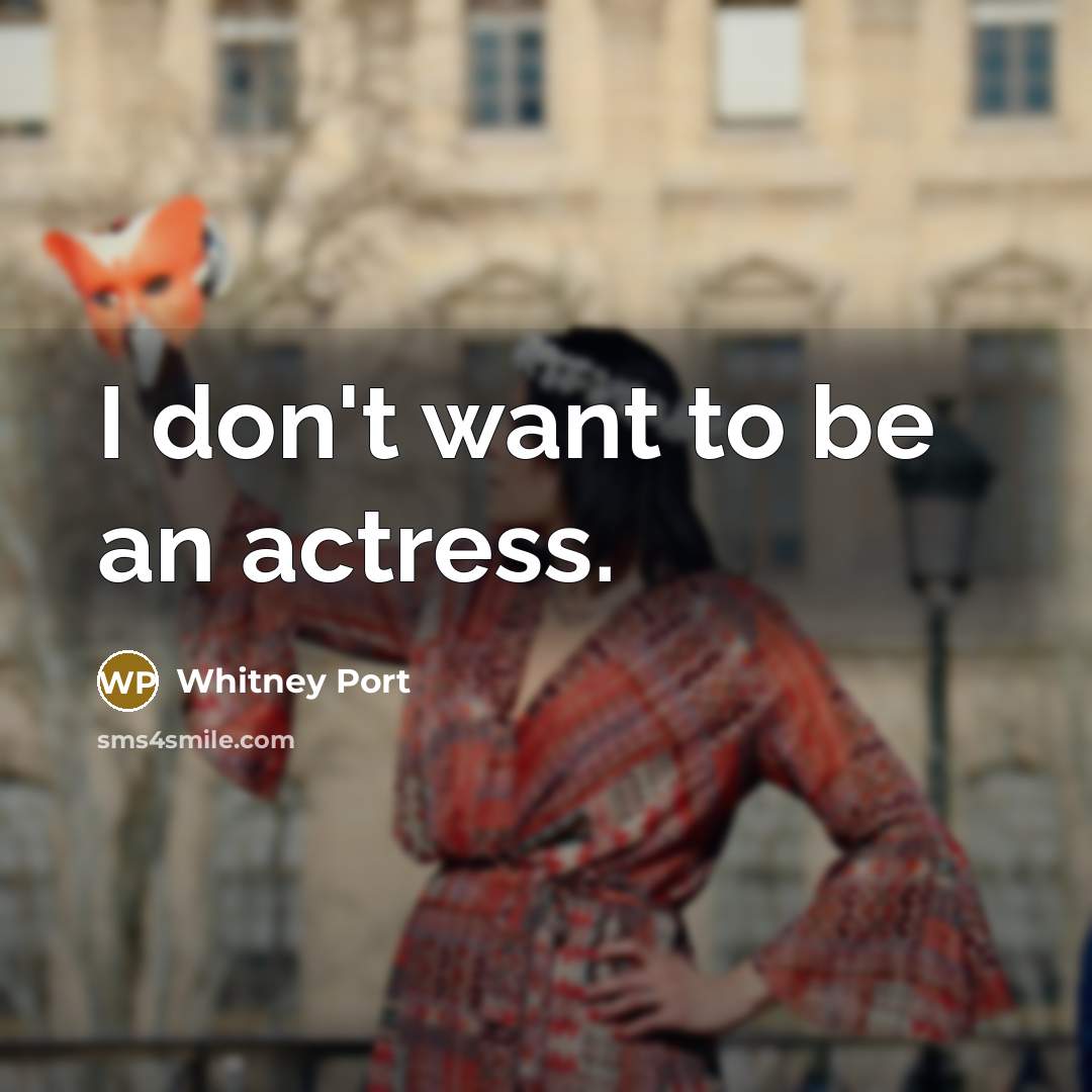 “I don't want to be an actress.…” quote by Whitney Port