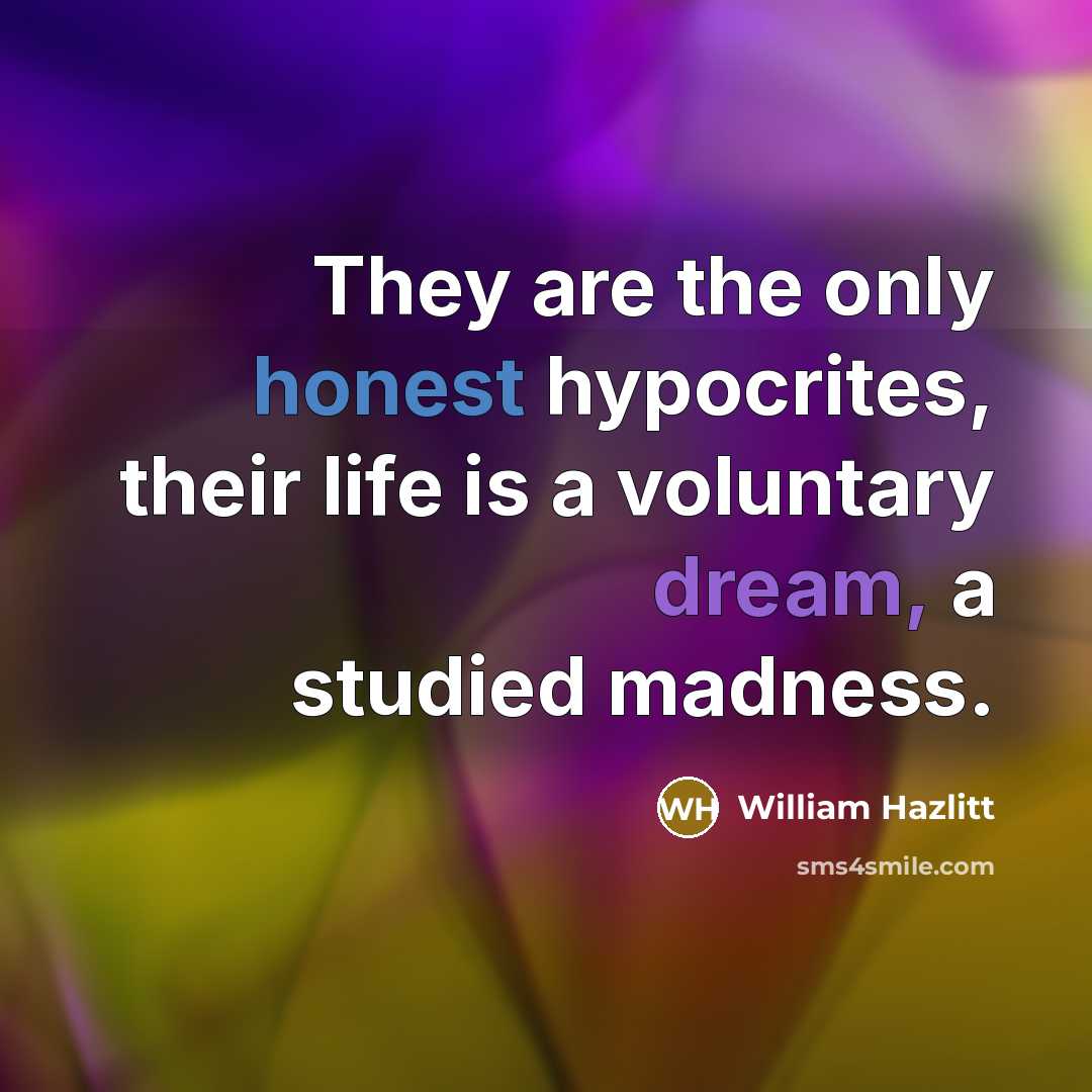 “They are the only honest hypocrites, their life is a…” quote by William Hazlitt