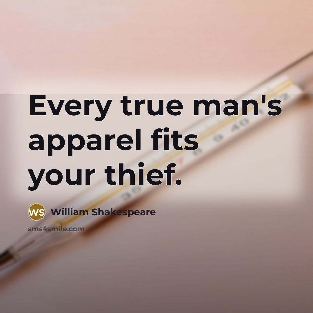 “Every true man's apparel fits your thief.…” quote by William Shakespeare