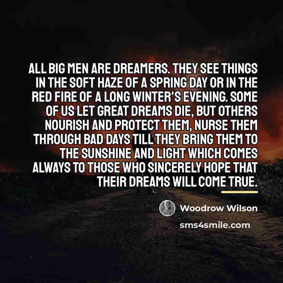 “All big men are dreamers. They see things in the…” quote by Woodrow Wilson
