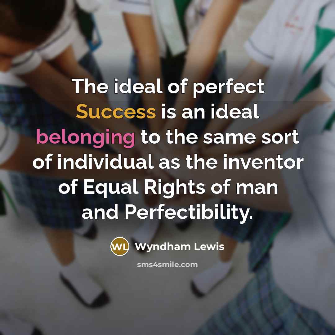 “The ideal of perfect Success is an ideal belonging to…” quote by Wyndham Lewis