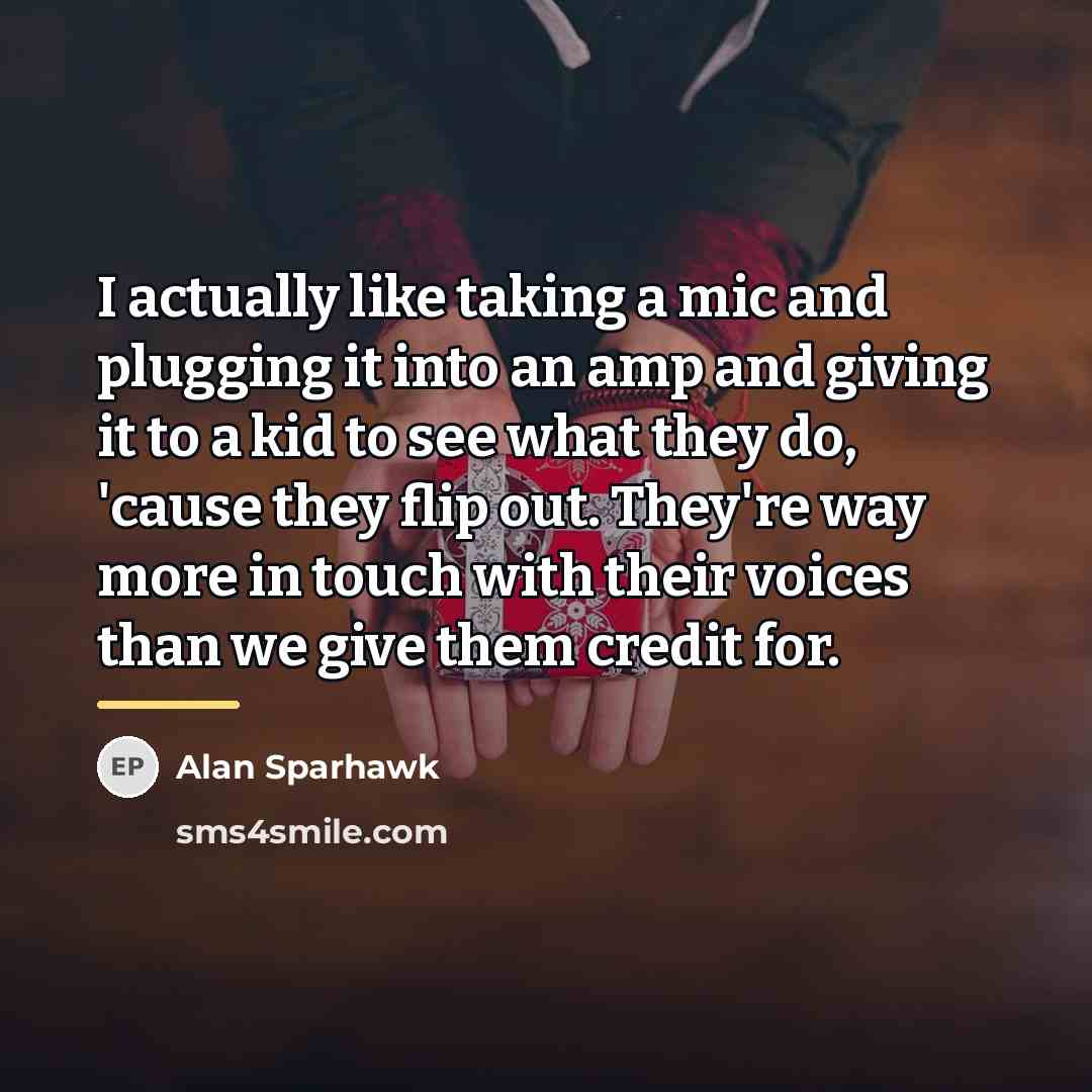 “I actually like taking a mic and plugging it into…” quote by Alan Sparhawk