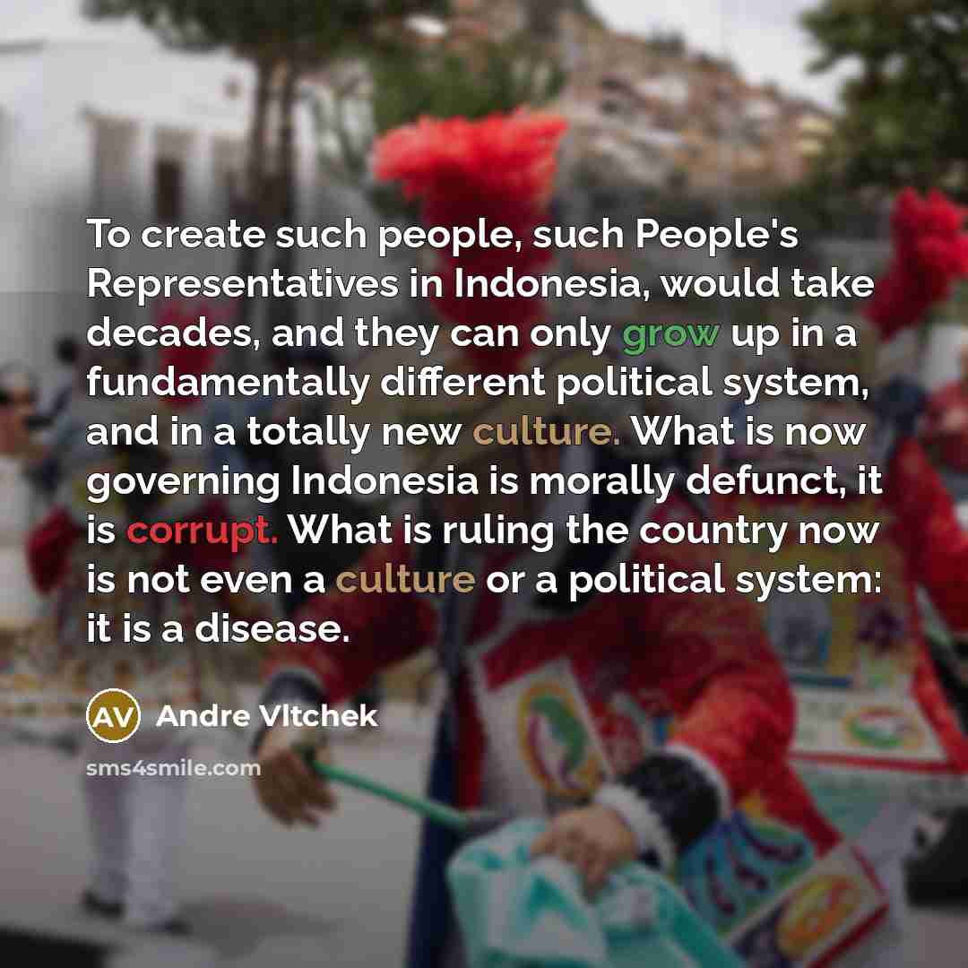 “To create such people, such People's Representatives in Indonesia, would…” quote by Andre Vltchek