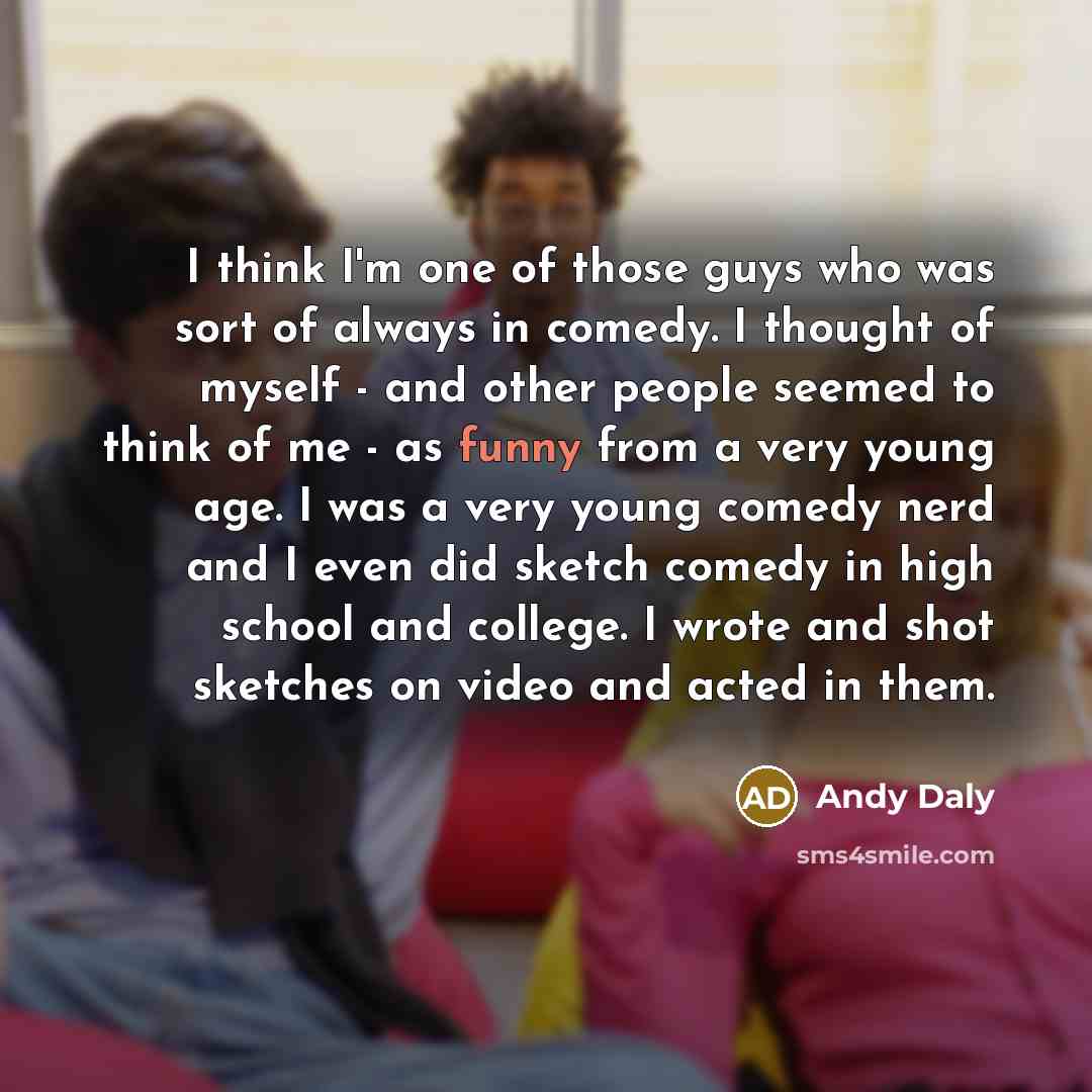“I think I'm one of those guys who was sort…” quote by Andy Daly