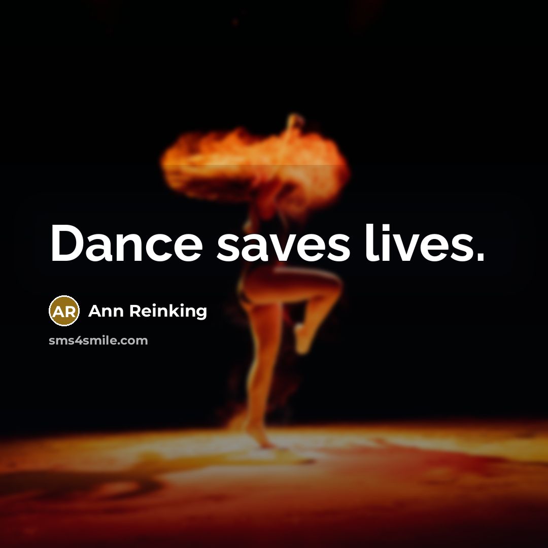 “Dance saves lives.…” quote by Ann Reinking
