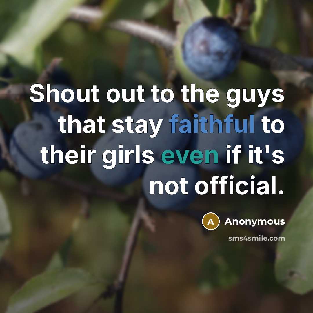 “Shout out to the guys that stay faithful to their girls even if it's not official.” quote by Anonymous