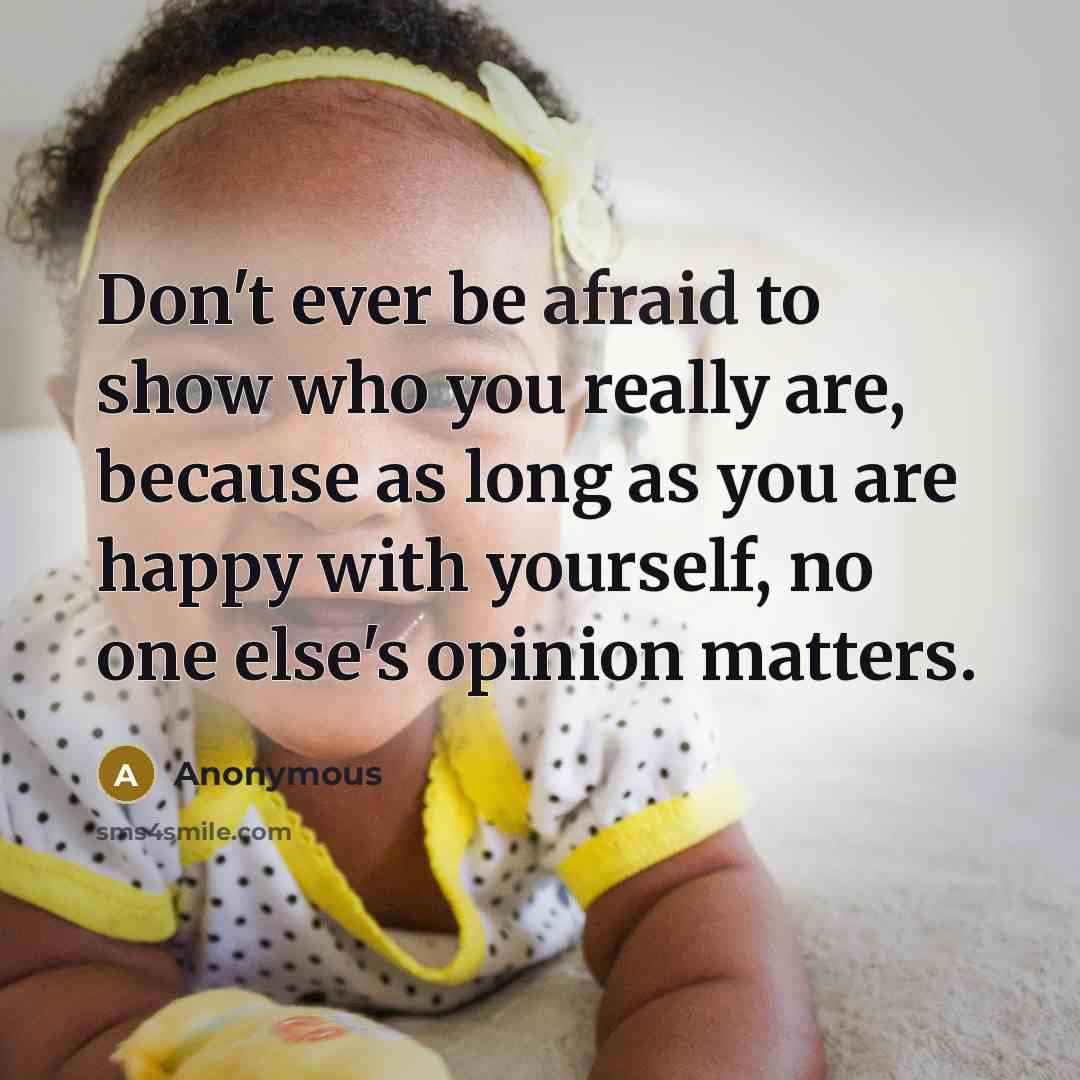 “Don't ever be afraid to show who you really are,…” quote by Anonymous