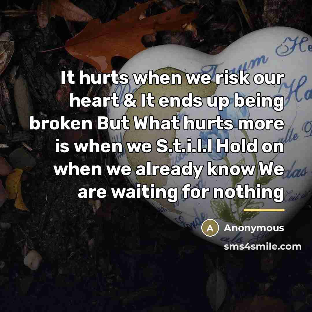 “It hurts when we risk our heart & It ends…” quote by Anonymous