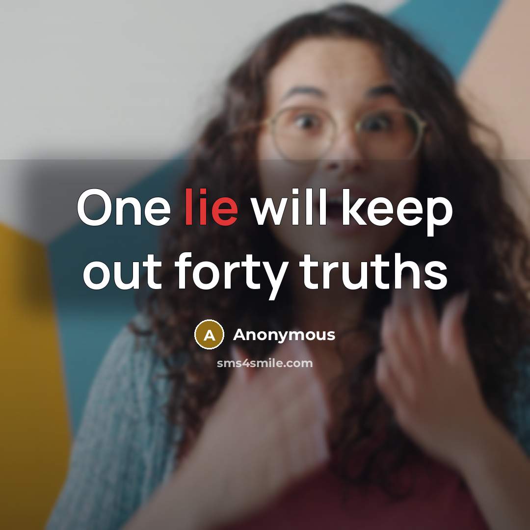 “One lie will keep out forty truths…” quote by Anonymous
