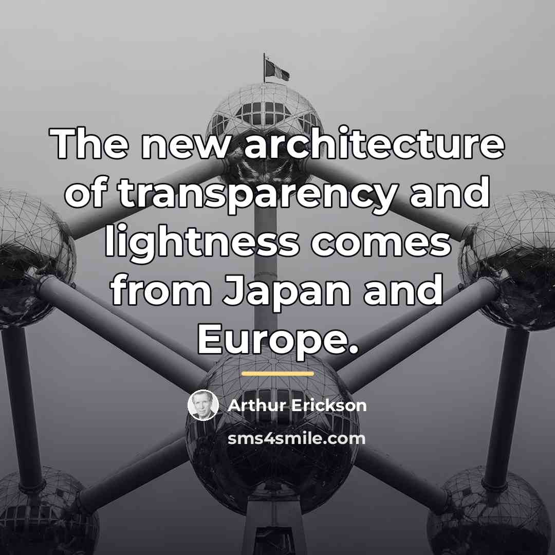 “The new architecture of transparency and lightness comes from Japan…” quote by Arthur Erickson