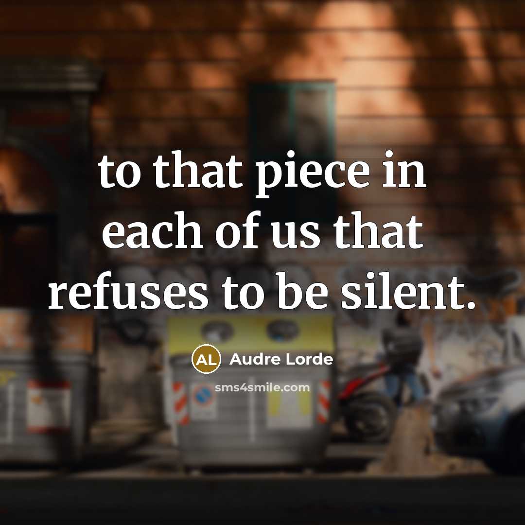“to that piece in each of us that refuses to…” quote by Audre Lorde