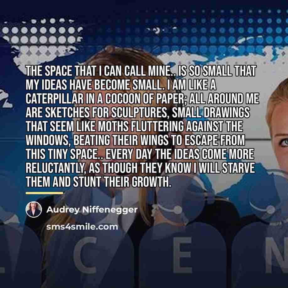 “The space that I can call mine.. is so small…” quote by Audrey Niffenegger