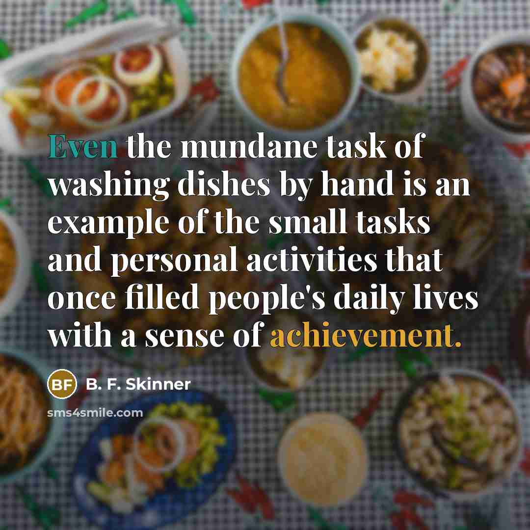 “Even the mundane task of washing dishes by hand is…” quote by B. F. Skinner