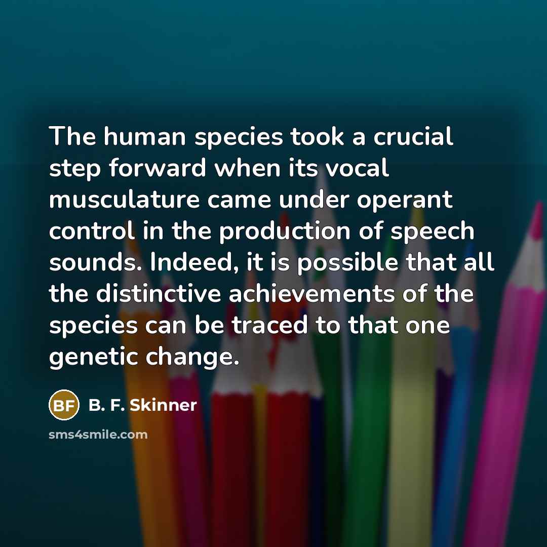 “The human species took a crucial step forward when its…” quote by B. F. Skinner