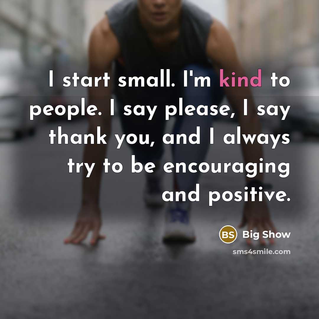 “I start small. I'm kind to people. I say please,…” quote by Big Show