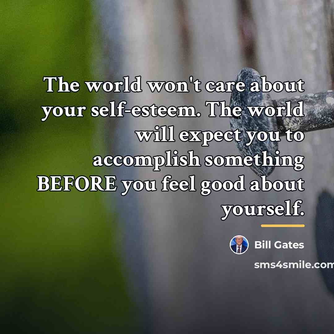 “The world won't care about your self-esteem. The world will…” quote by Bill Gates