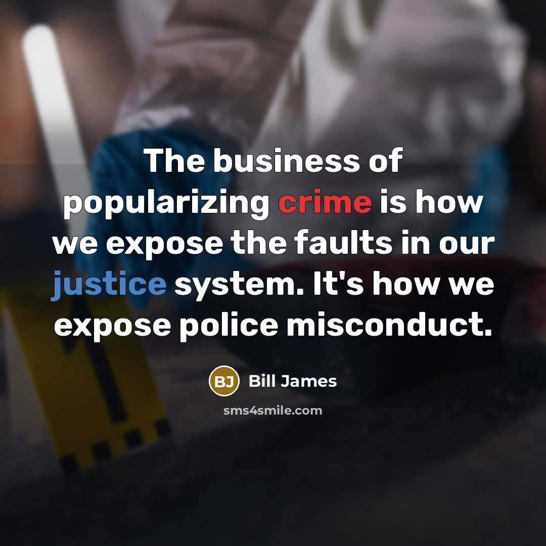 “The business of popularizing crime is how we expose the…” quote by Bill James