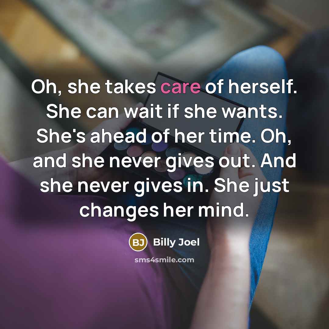 “Oh, she takes care of herself. She can wait if…” quote by Billy Joel