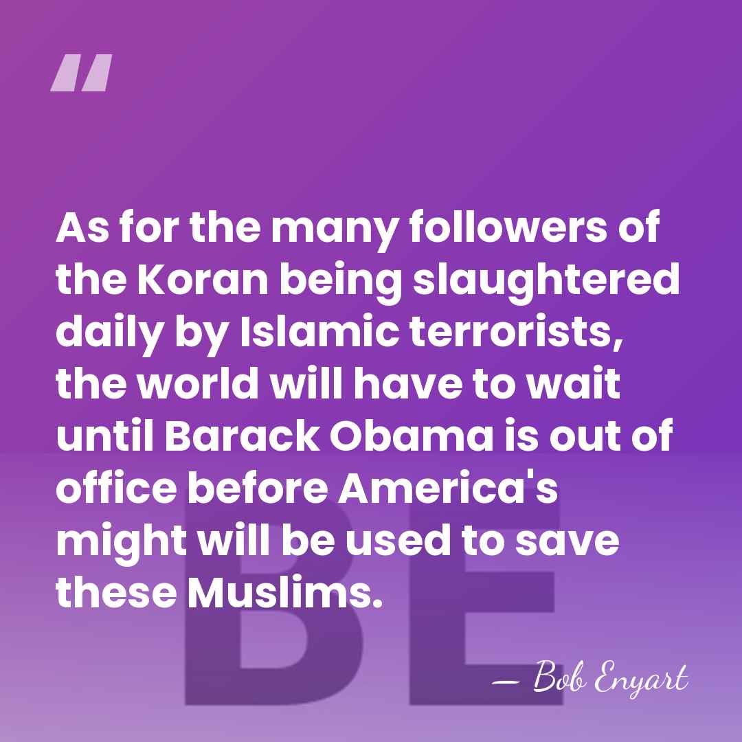 As for the many followers of the Koran being slaughtered daily by&hellip; - Bob Enyart