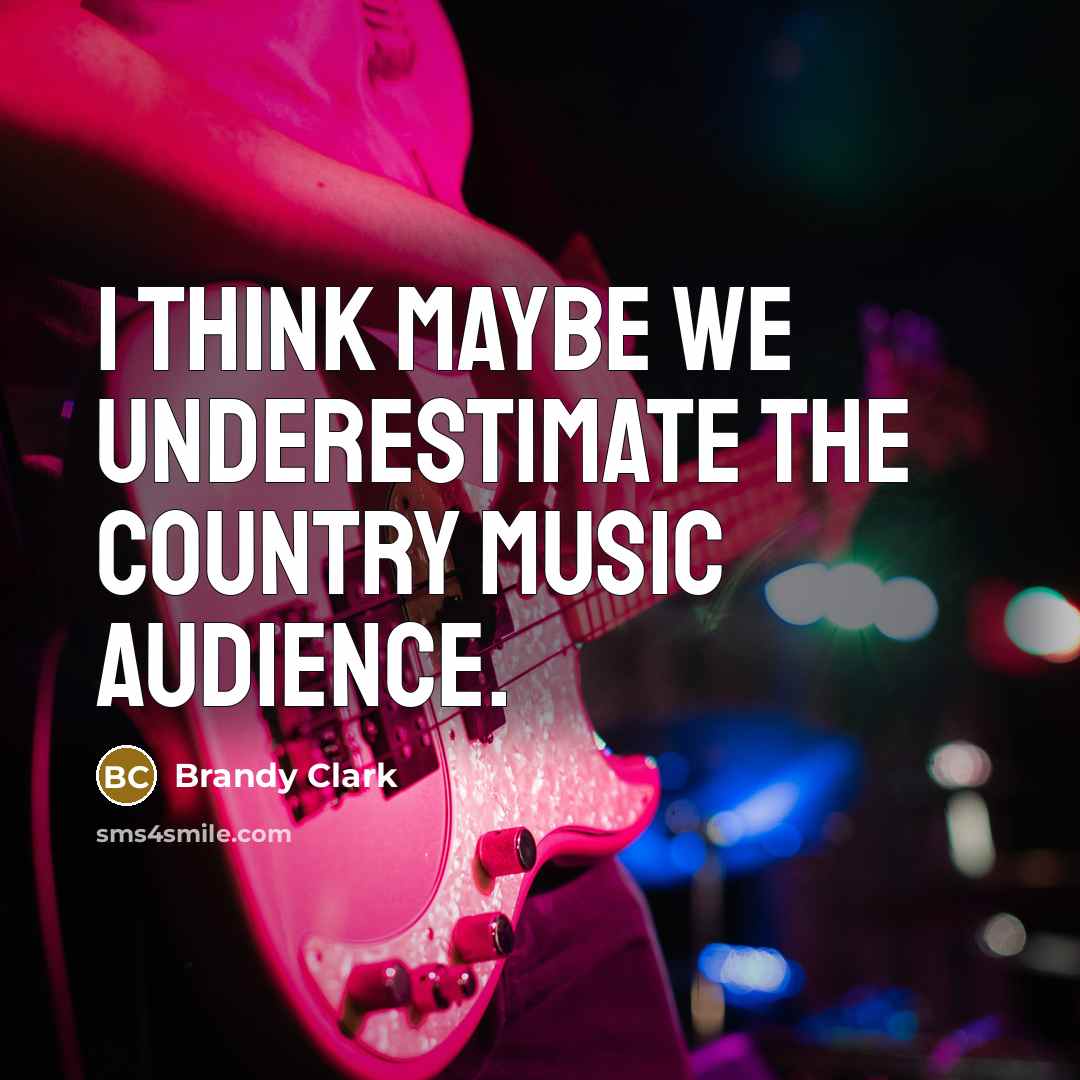 “I think maybe we underestimate the country music audience.…” quote by Brandy Clark