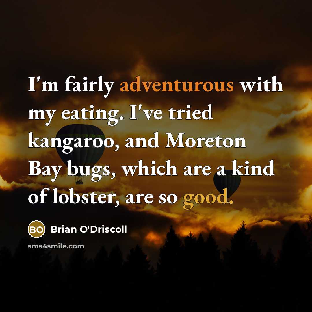“I'm fairly adventurous with my eating. I've tried kangaroo, and…” quote by Brian O'Driscoll