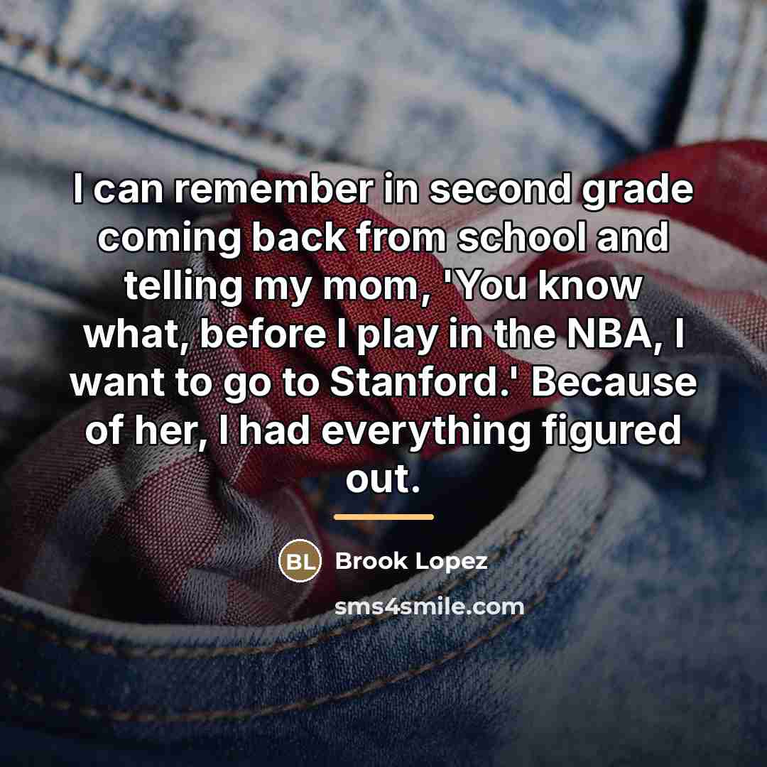 “I can remember in second grade coming back from school…” quote by Brook Lopez