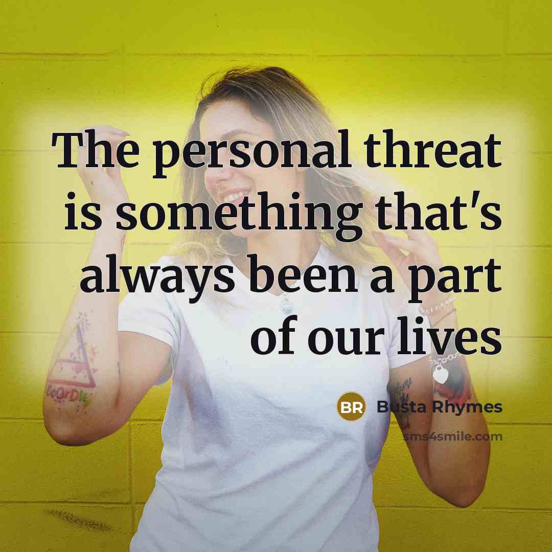 “The personal threat is something that's always been a part…” quote by Busta Rhymes
