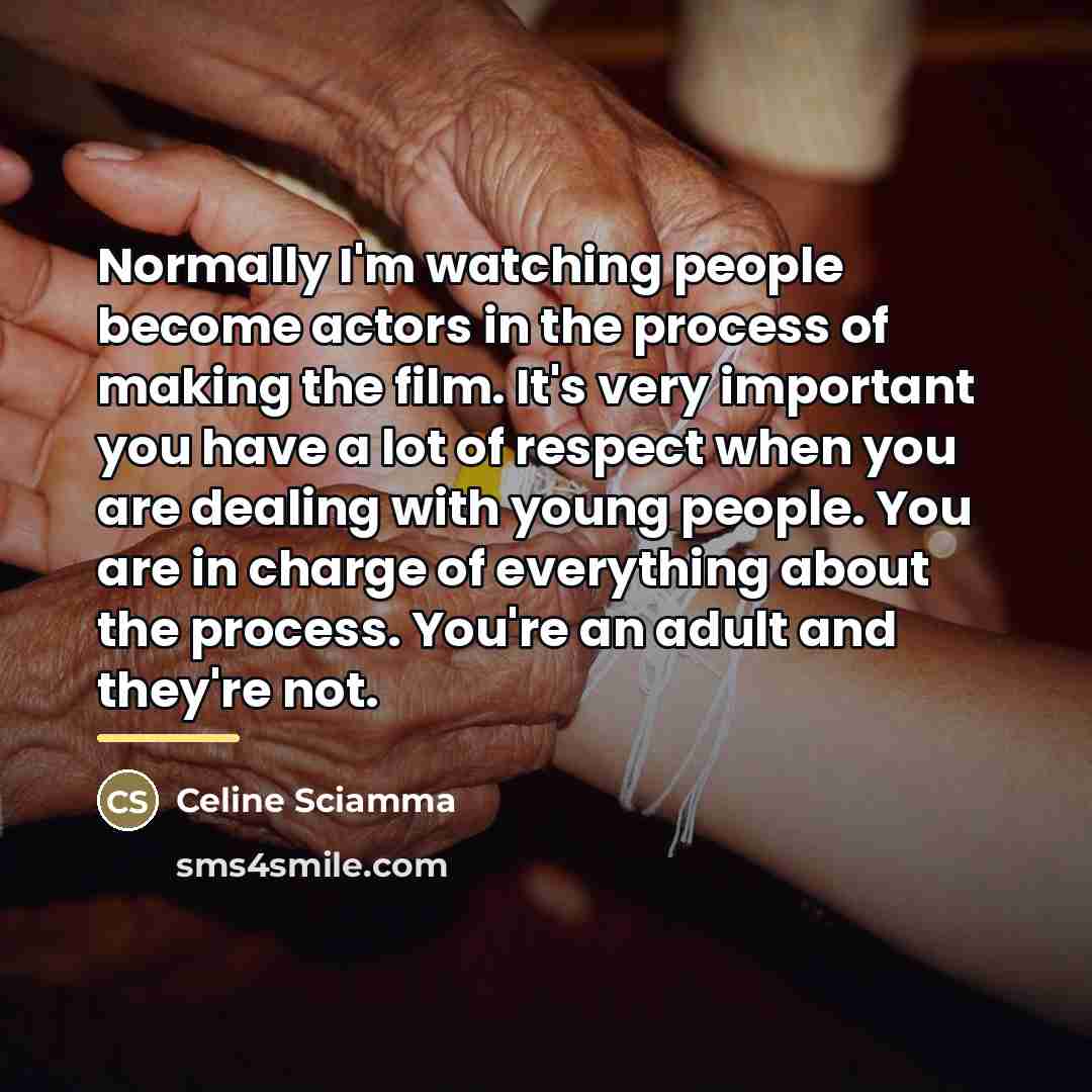 “Normally I'm watching people become actors in the process of…” quote by Celine Sciamma