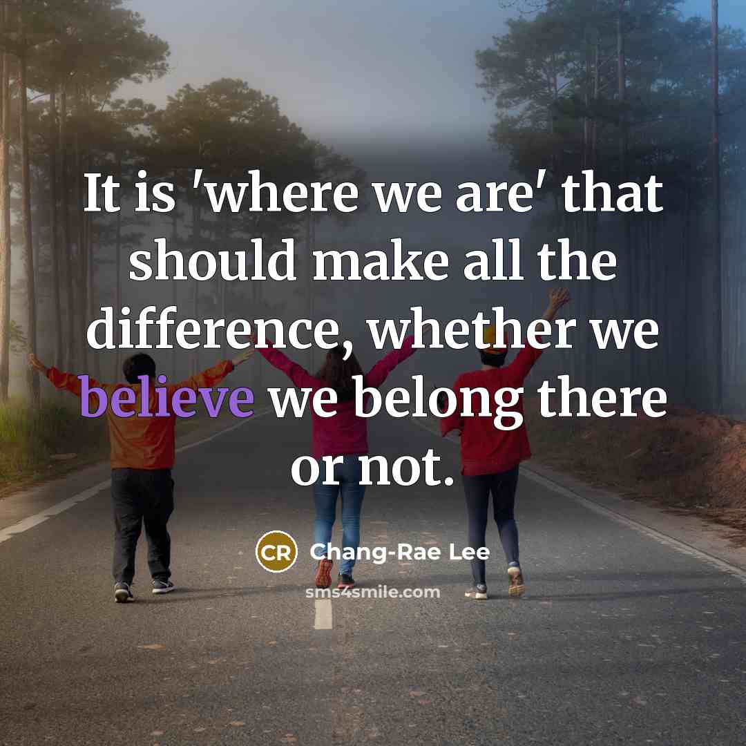 “It is 'where we are' that should make all the…” quote by Chang-Rae Lee