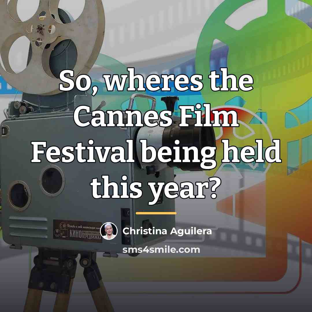 “So, wheres the Cannes Film Festival being held this year?…” quote by Christina Aguilera