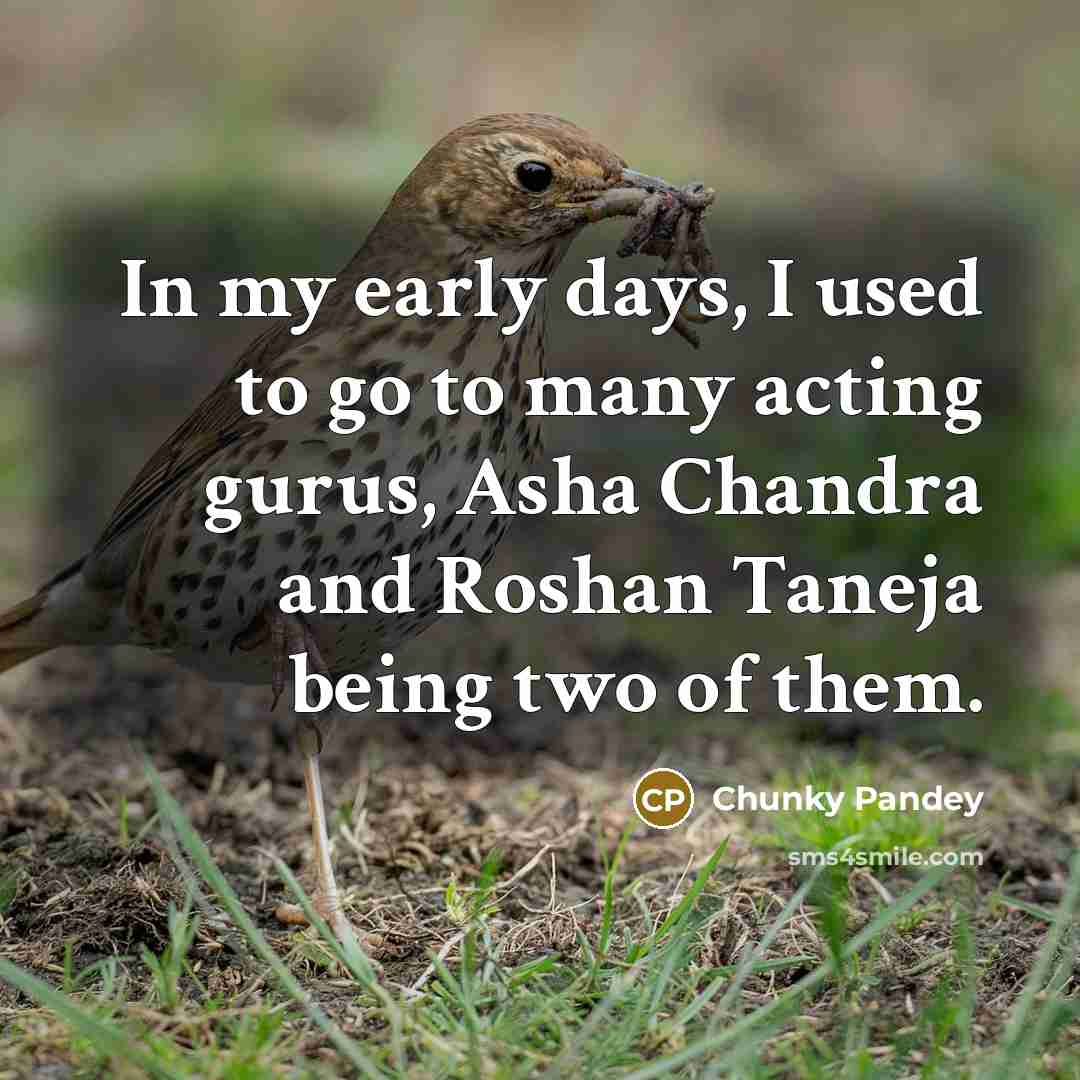 “In my early days, I used to go to many…” quote by Chunky Pandey
