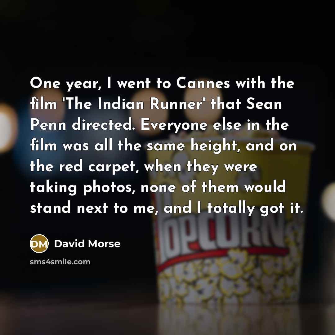 “One year, I went to Cannes with the film 'The…” quote by David Morse