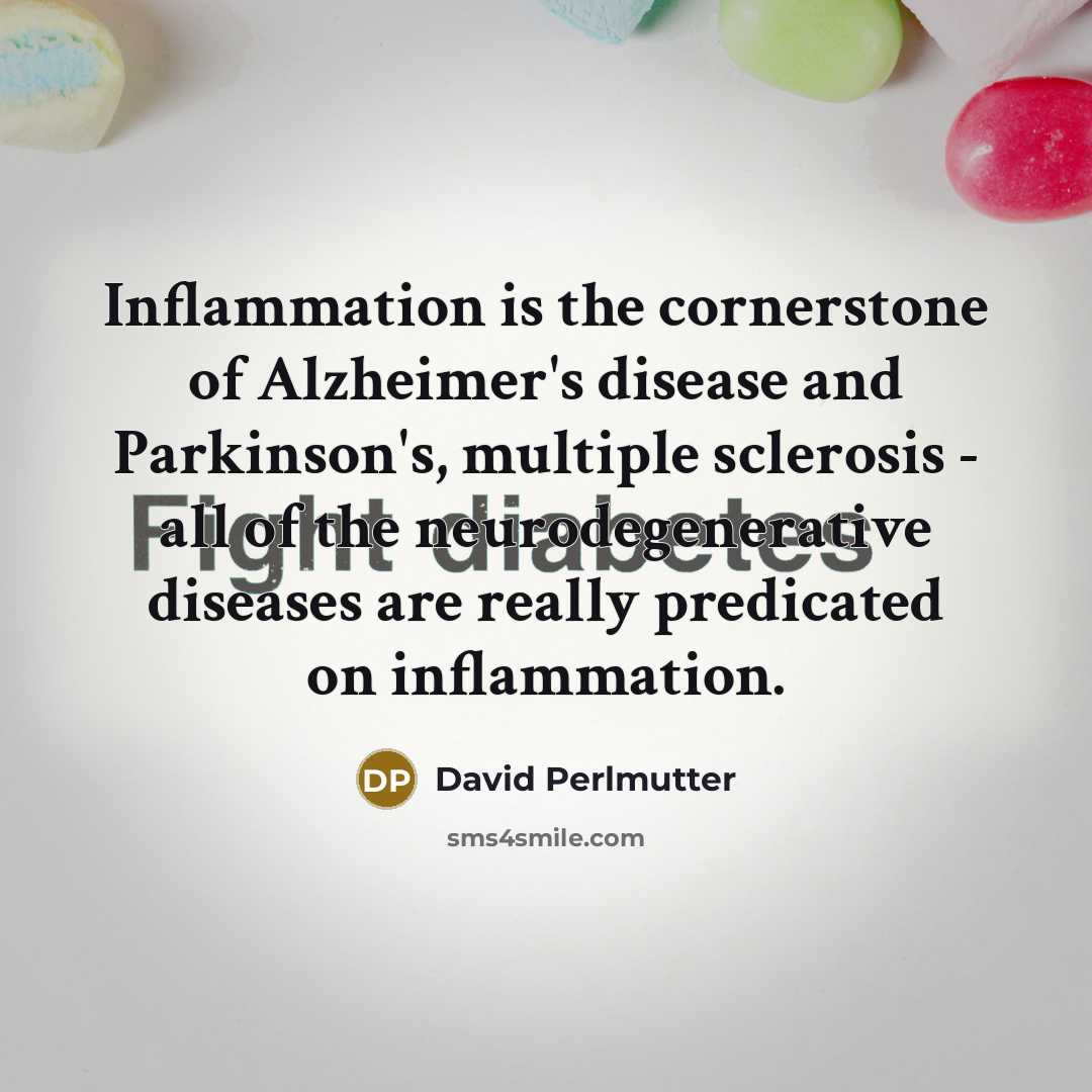 “Inflammation is the cornerstone of Alzheimer's disease and Parkinson's, multiple…” quote by David Perlmutter
