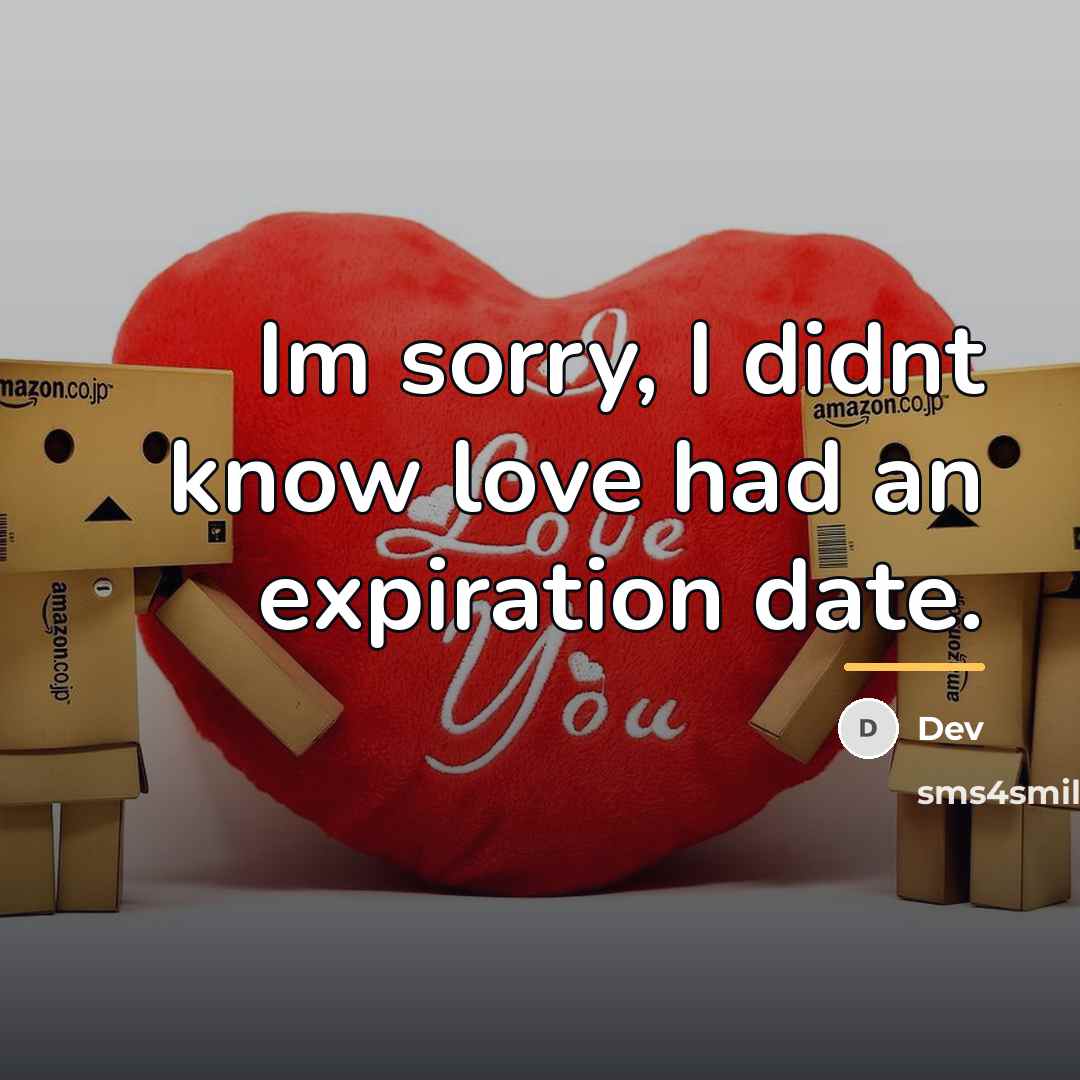 “Im sorry, I didnt know love had an expiration date.…” quote by Dev