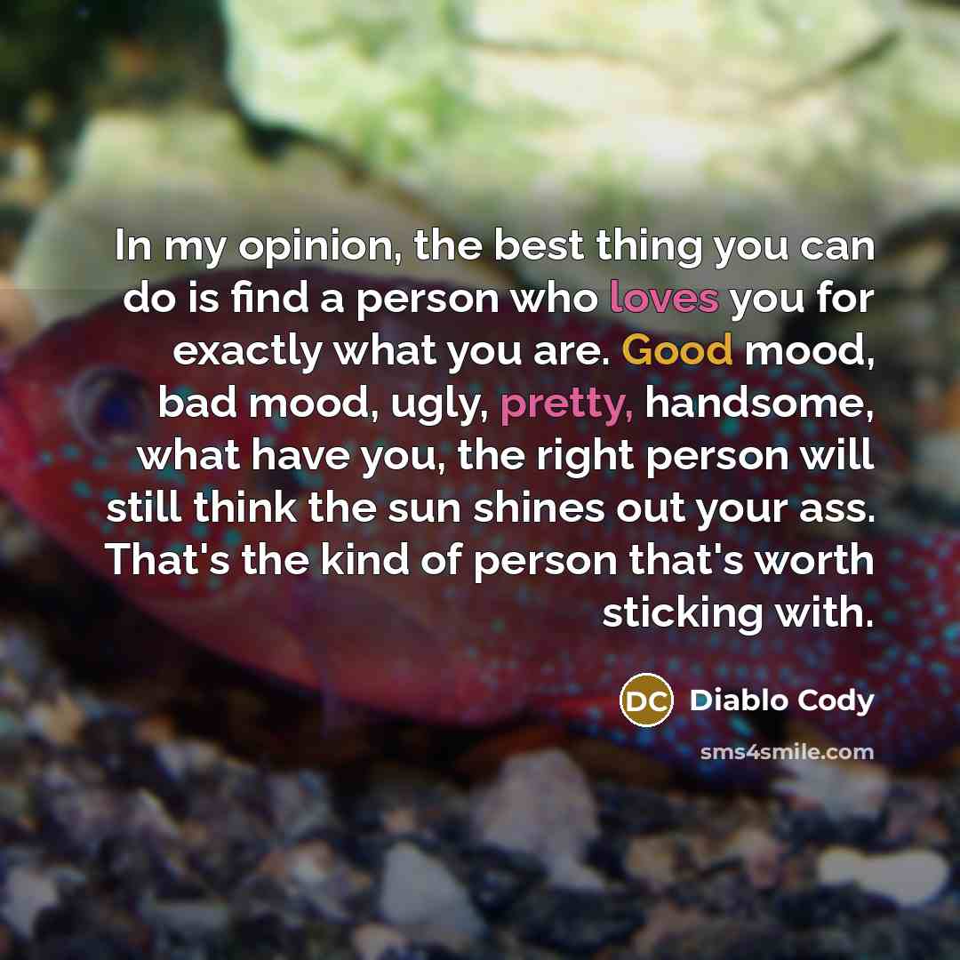 “In my opinion, the best thing you can do is…” quote by Diablo Cody