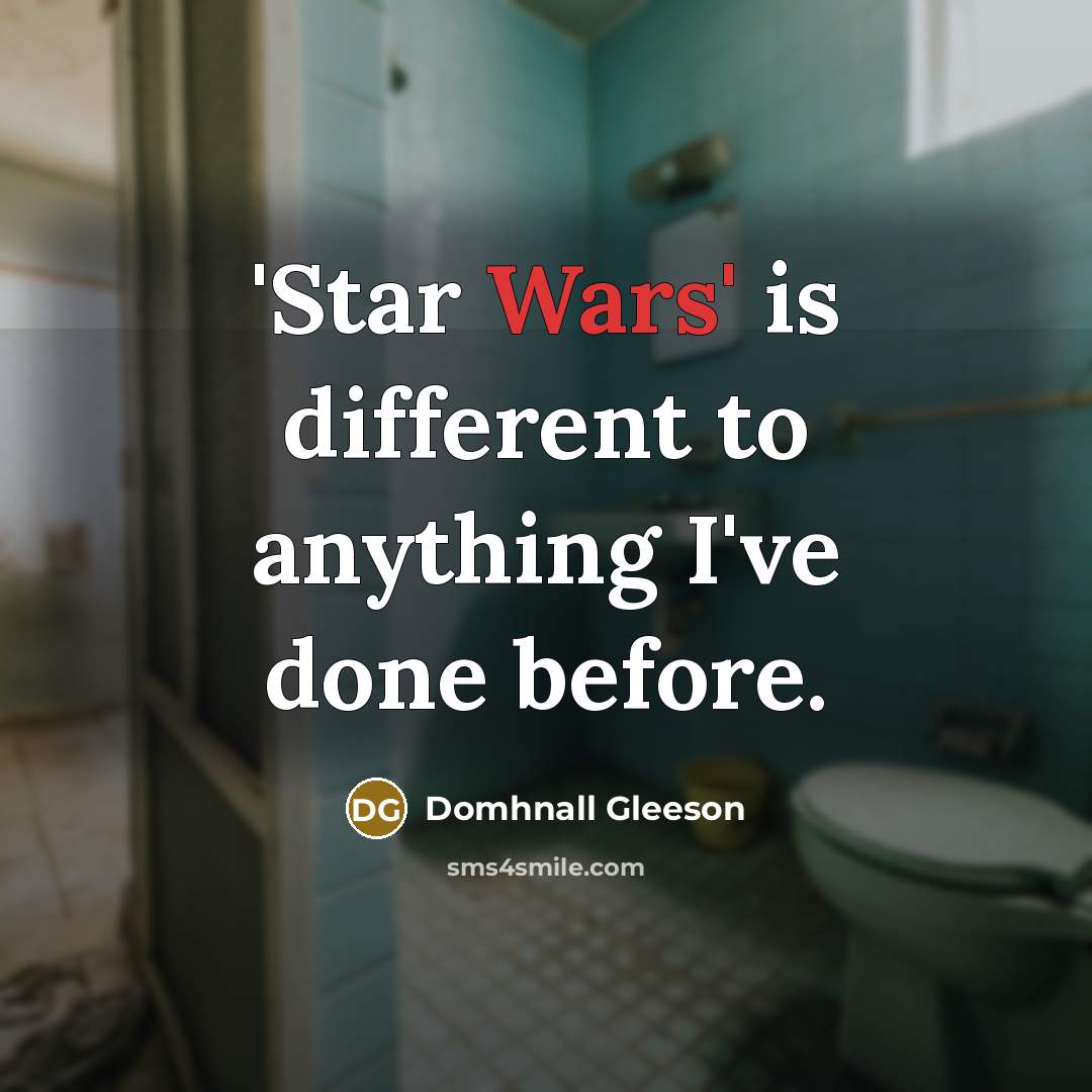 “'Star Wars' is different to anything I've done before.…” quote by Domhnall Gleeson