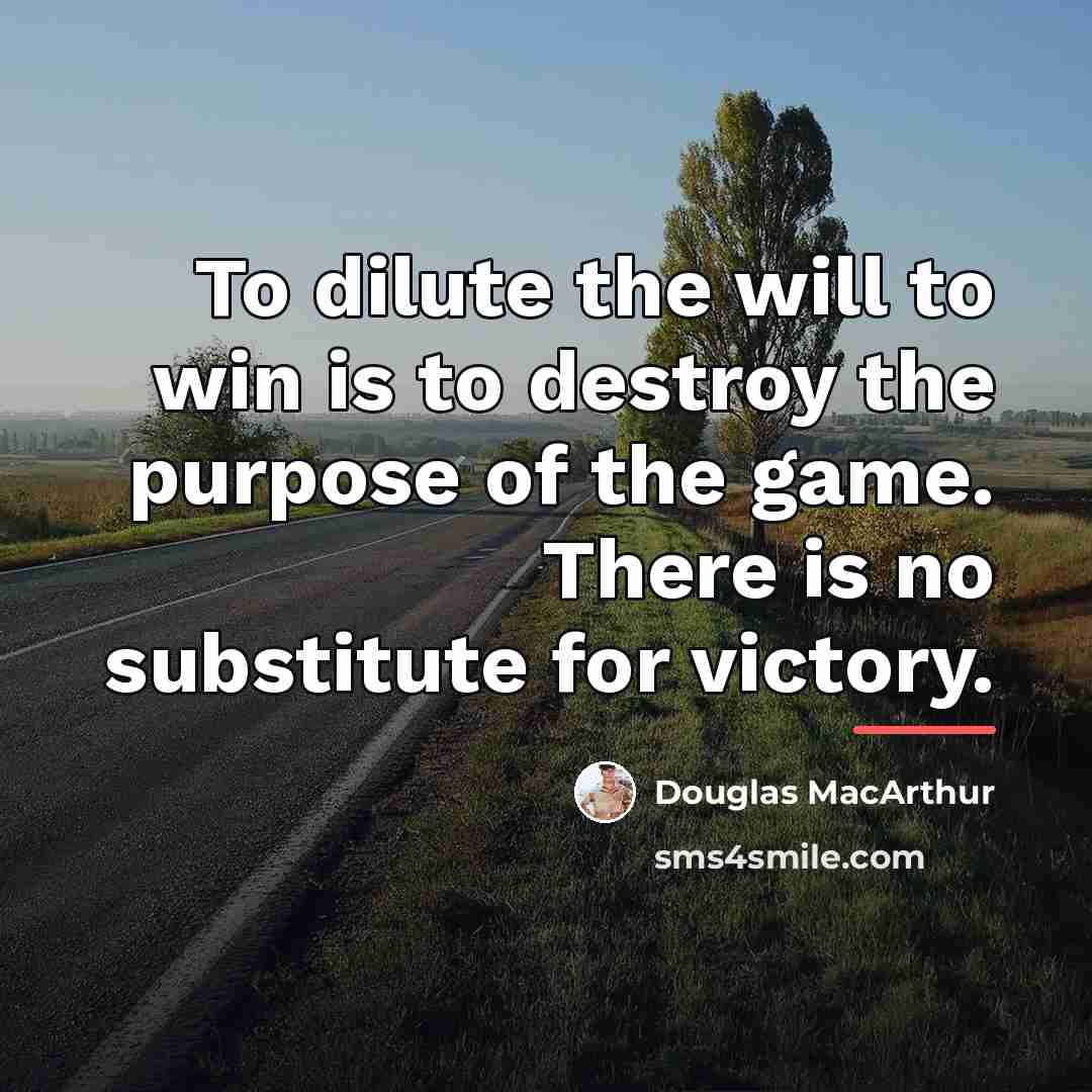 “To dilute the will to win is to destroy the…” quote by Douglas MacArthur