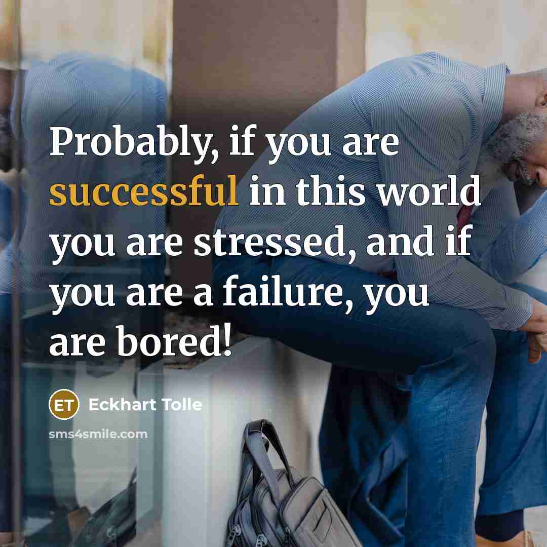 “Probably, if you are successful in this world you are…” quote by Eckhart Tolle